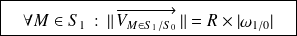 \boxed{ \quad\forall M \in S_1 \, :\,\Vert \, \overrightarrow{V_{M\in S_1/S_0}} \,\Vert = R \times | \omega_{1/0} | \quad }